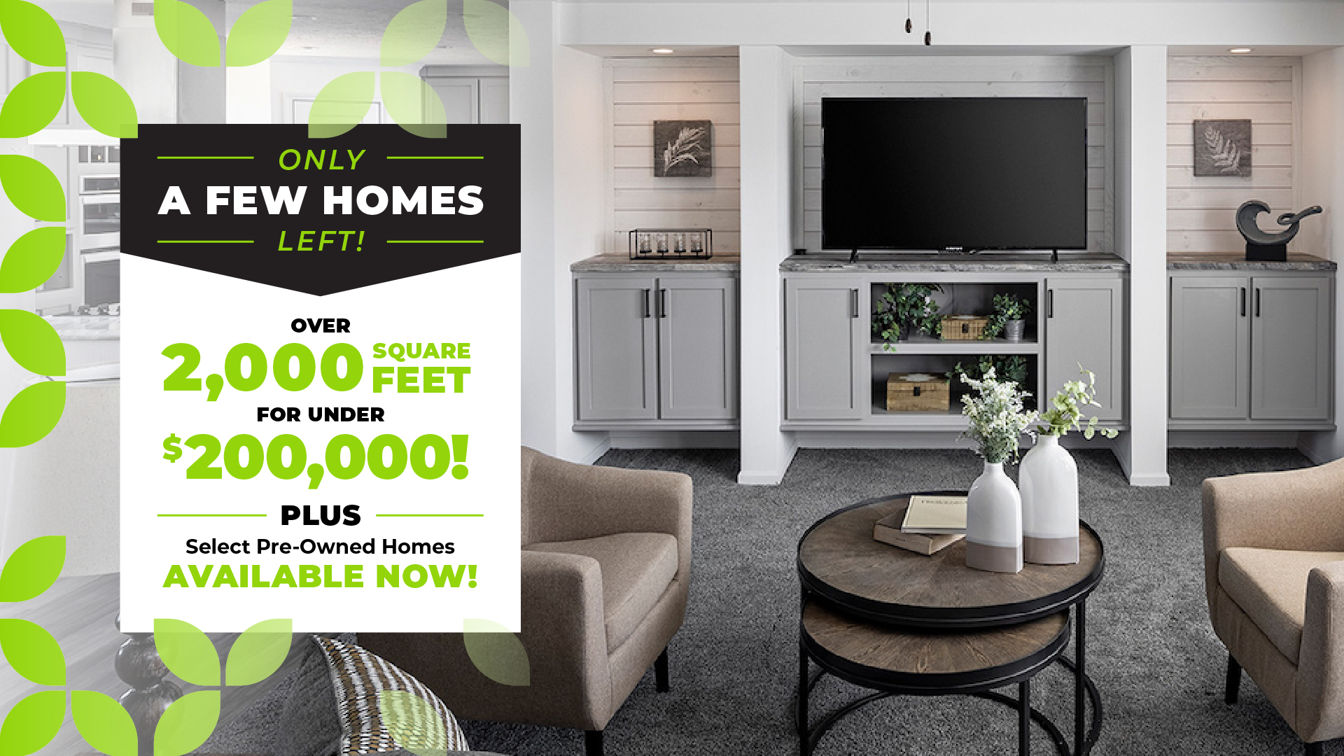 Promotional banner over a staged living room. Text reads: 'Only a few homes left! Over 2,000 square feet for under $200,000! Plus select pre-owned homes available now.'